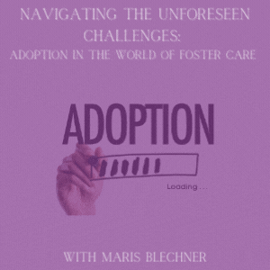 Navigating the Unforeseen Challenges: Adoption in the World of Foster Care