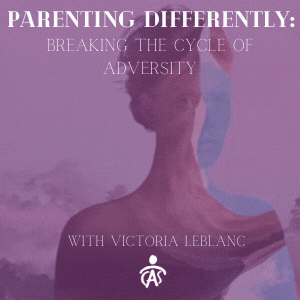 Parenting Differently: Breaking the Cycle of Adversity